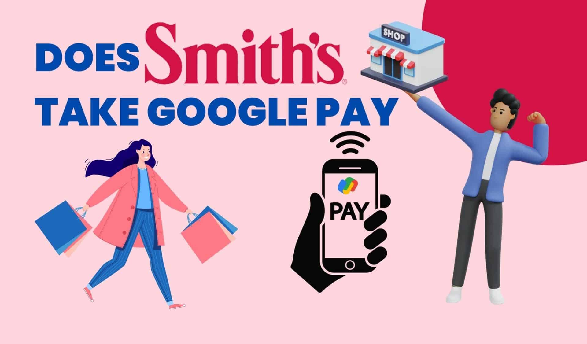 Does Smiths Take Google Pay