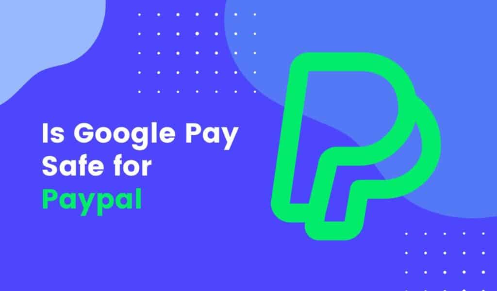 is google pay safe for paypal